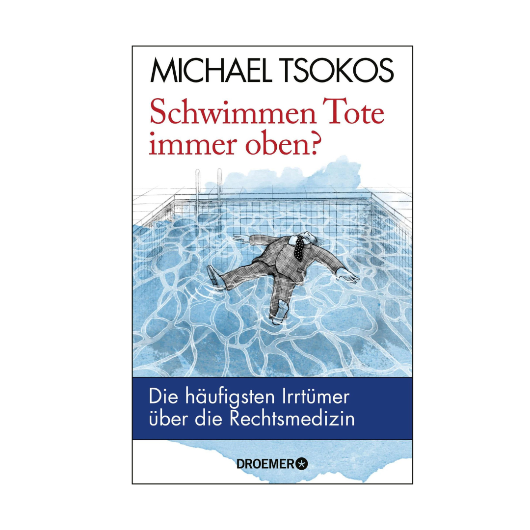 Dr. Michael Tsokos - Schwimmen Tote immer oben?